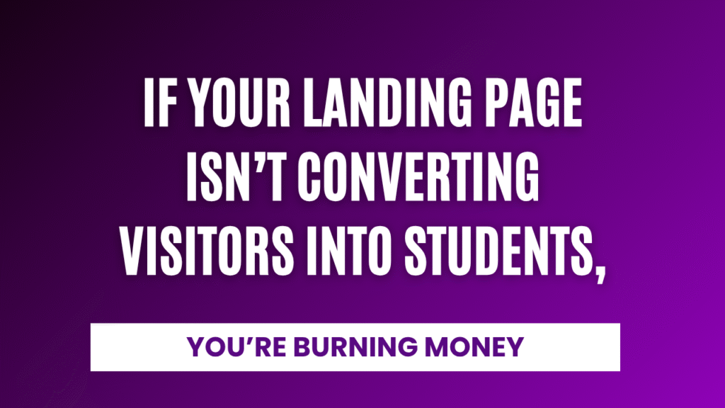 If Your Landing Page Isn’t Converting Visitors Into Students, You’re Burning Money